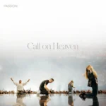 passion call on heaven live musica cristiana